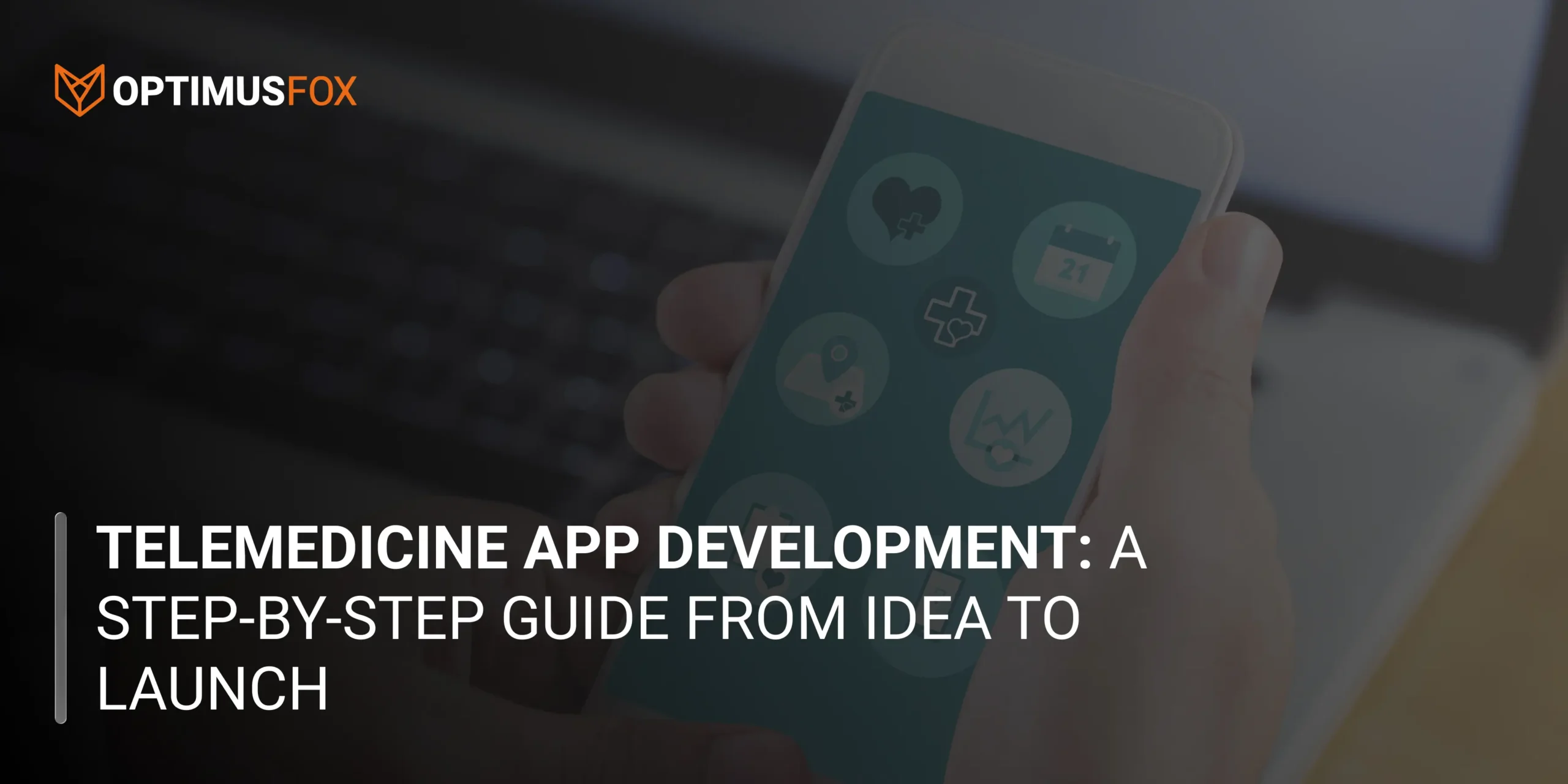 Telemedicine App Development: A Step-by-Step Guide From Idea to Launch